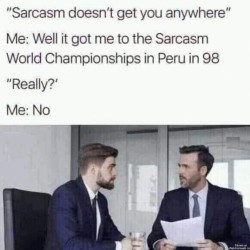 Sarcasm Won’t Get You Anywhere
